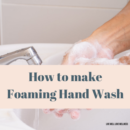 How to Make Foaming Hand Wash LIVE WELL LOVE WELLNESS